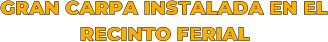 GRAN CARPA INSTALADA EN EL               RECINTO FERIAL