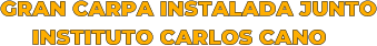 GRAN CARPA INSTALADA JUNTO      INSTITUTO CARLOS CANO