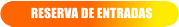 RESERVA DE ENTRADAS